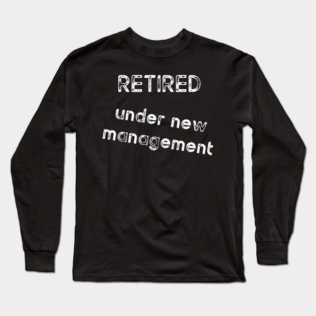 Retired under new management Long Sleeve T-Shirt by diystore